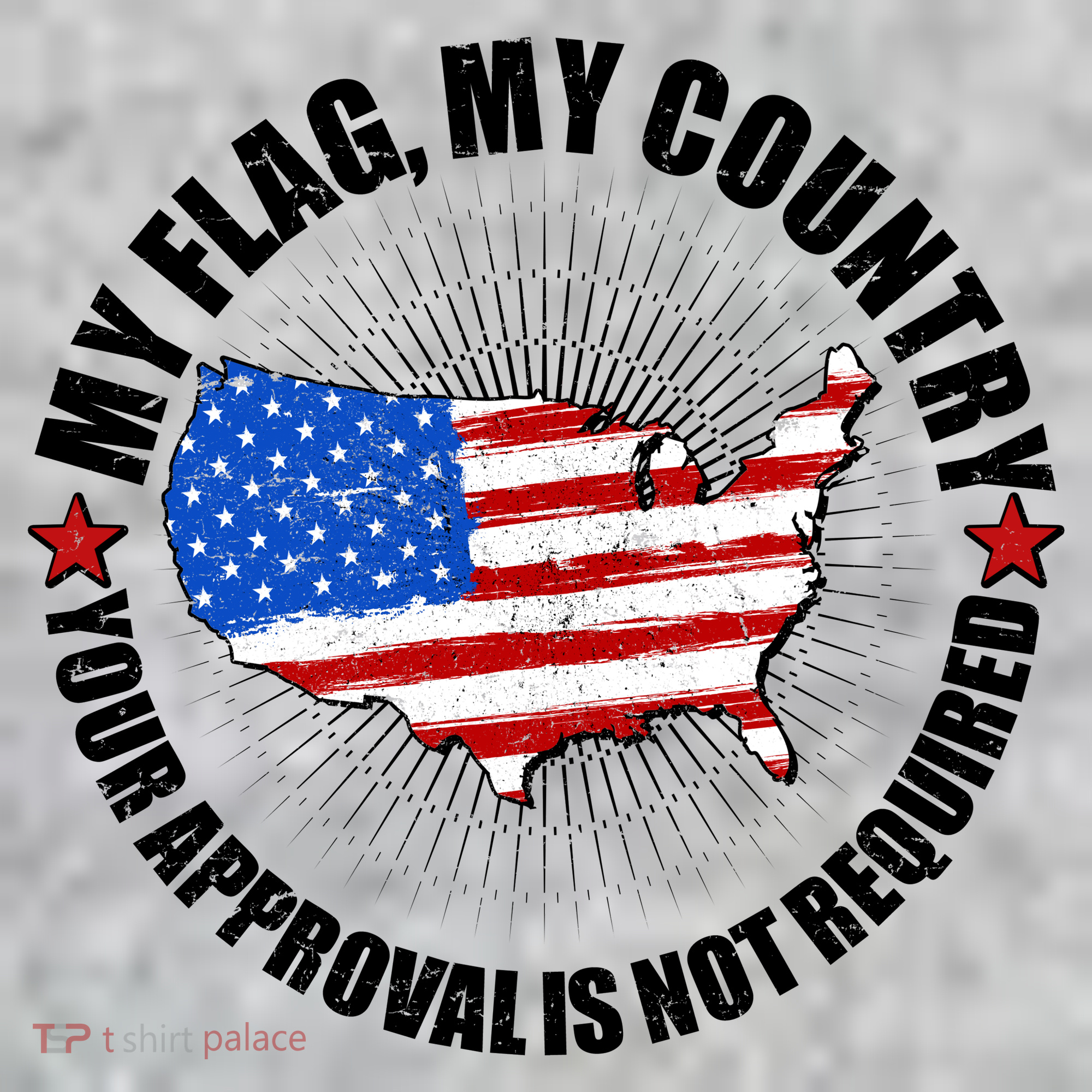 My Flag My Country Your Approval Is Not Required T-Shirt