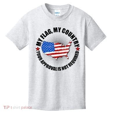 My Flag My Country Your Approval Is Not Required Kids T-Shirt