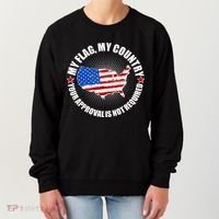 My Flag My Country Your Approval Is Not Required Women's Sweatshirt thumb 0