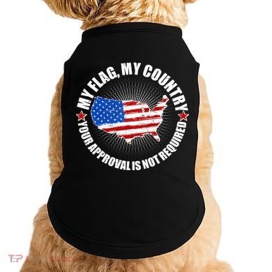 My Flag My Country Your Approval Is Not Required Doggie Tank