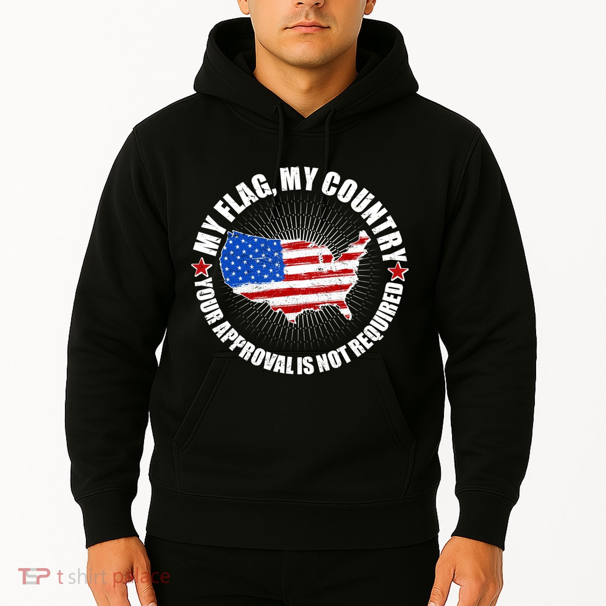 My Flag My Country Your Approval Is Not Required Hoodie