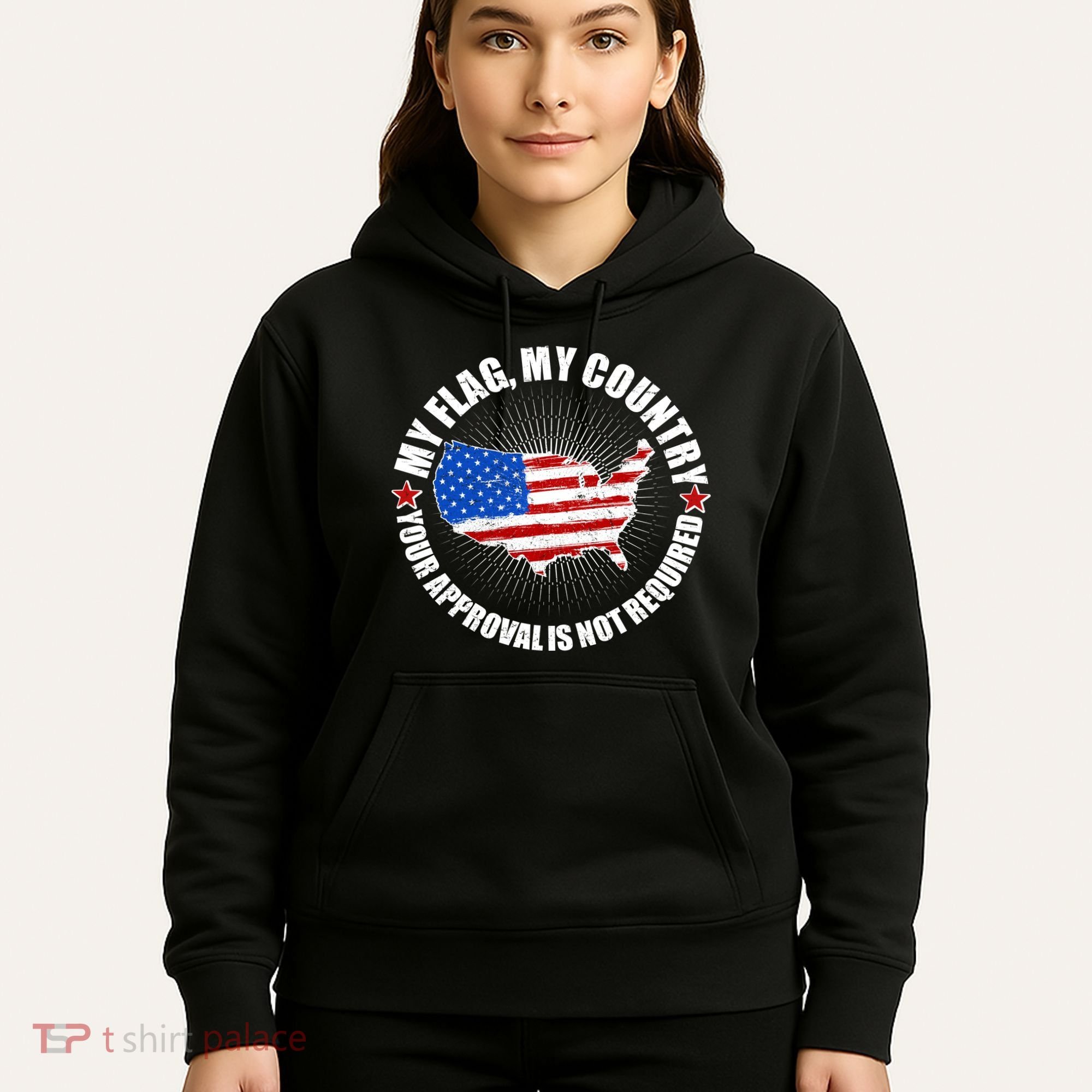 My Flag My Country Your Approval Is Not Required Hoodie