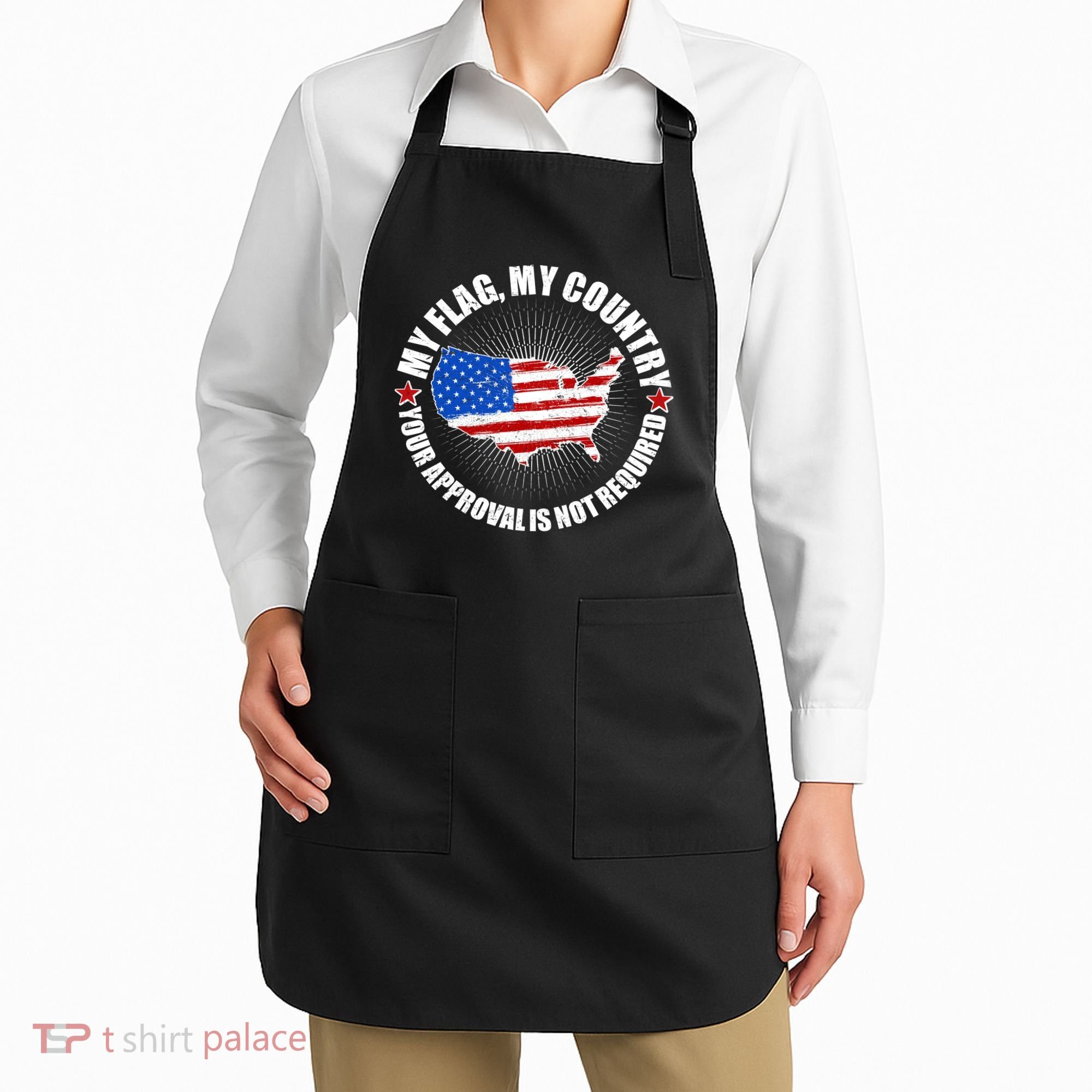 My Flag My Country Your Approval Is Not Required Apron