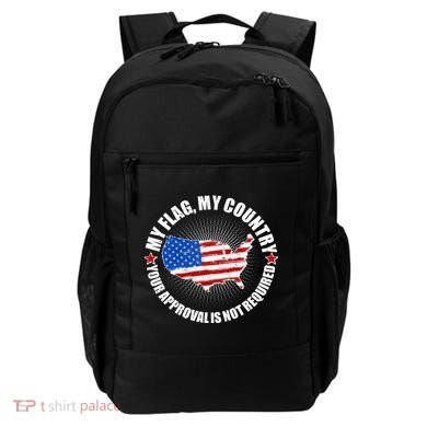 My Flag My Country Your Approval Is Not Required Backpack