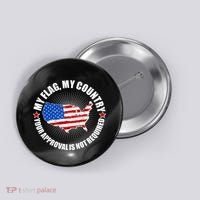 My Flag My Country Your Approval Is Not Required Button thumb 0