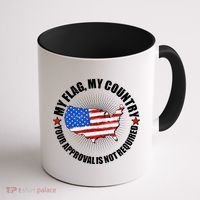 My Flag My Country Your Approval Is Not Required Coffee Mug thumb 1