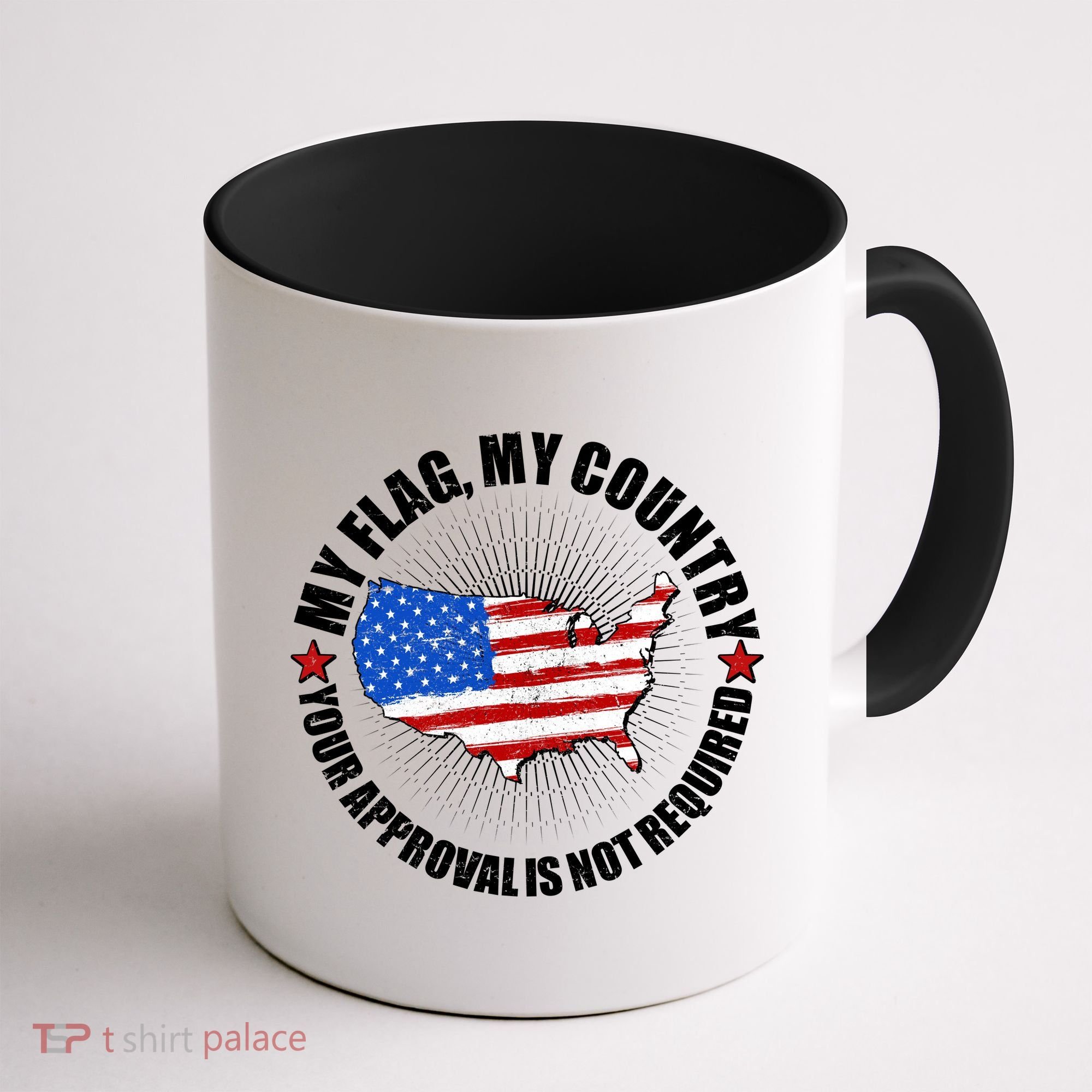 My Flag My Country Your Approval Is Not Required Coffee Mug