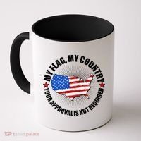 My Flag My Country Your Approval Is Not Required Coffee Mug thumb 0