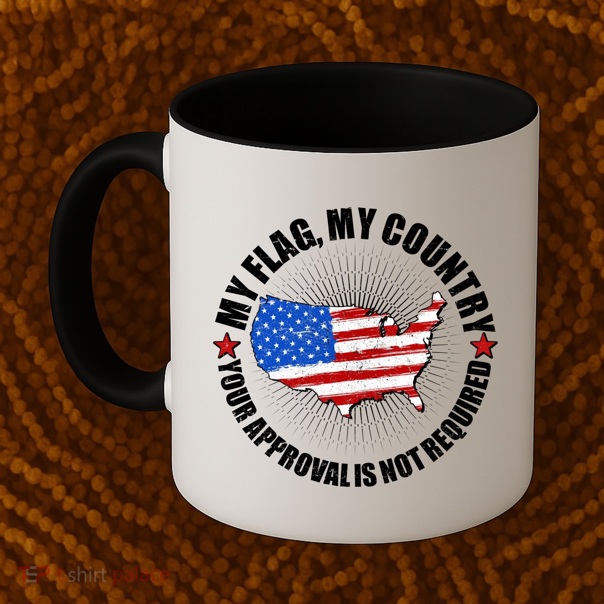 My Flag My Country Your Approval Is Not Required Coffee Mug