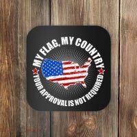My Flag My Country Your Approval Is Not Required Coaster thumb 0