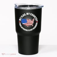 My Flag My Country Your Approval Is Not Required Tumbler thumb 0
