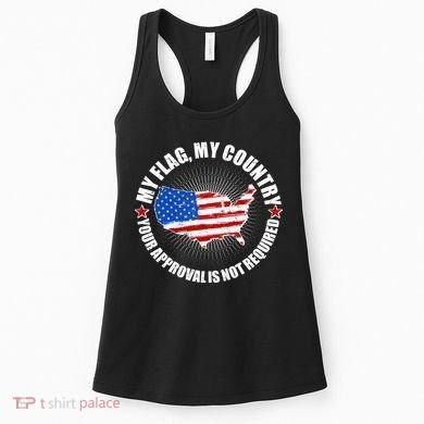 My Flag My Country Your Approval Is Not Required Women's Tank Top