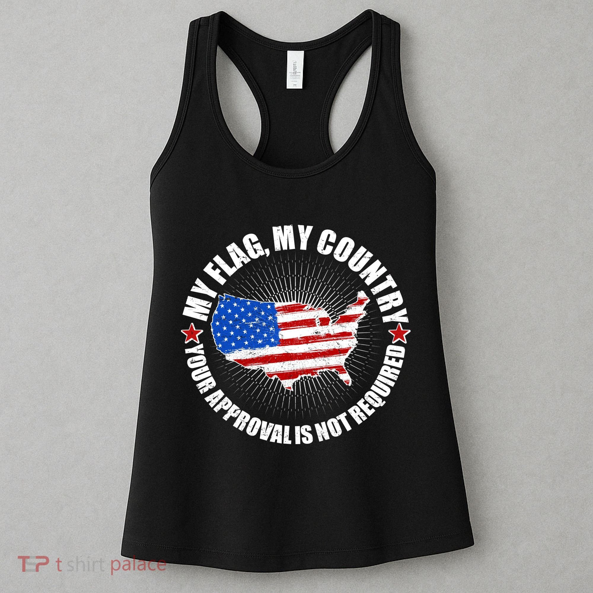 My Flag My Country Your Approval Is Not Required Women's Tank Top