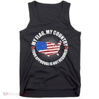 My Flag My Country Your Approval Is Not Required Tank Top thumb 0