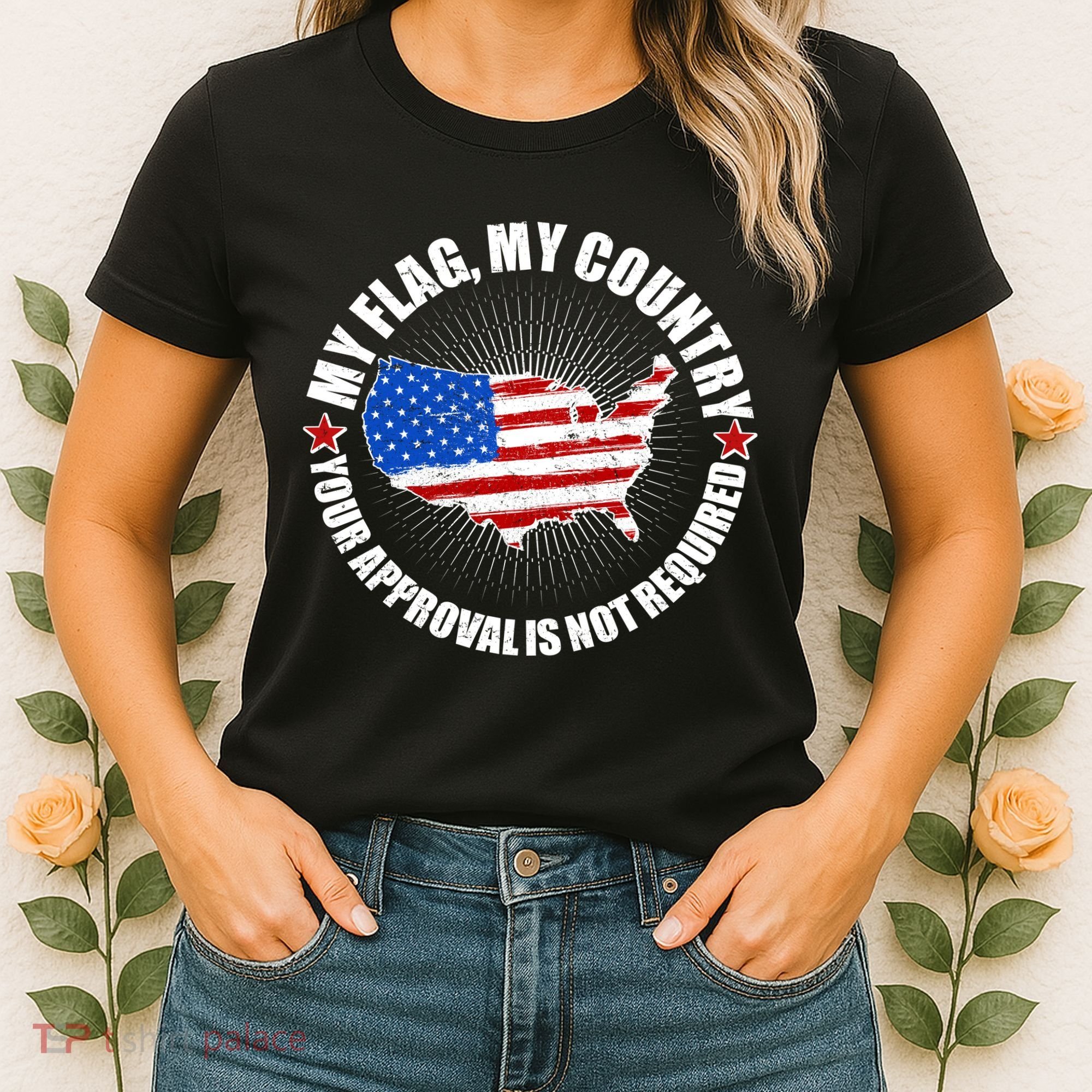 My Flag My Country Your Approval Is Not Required Women's T-Shirt