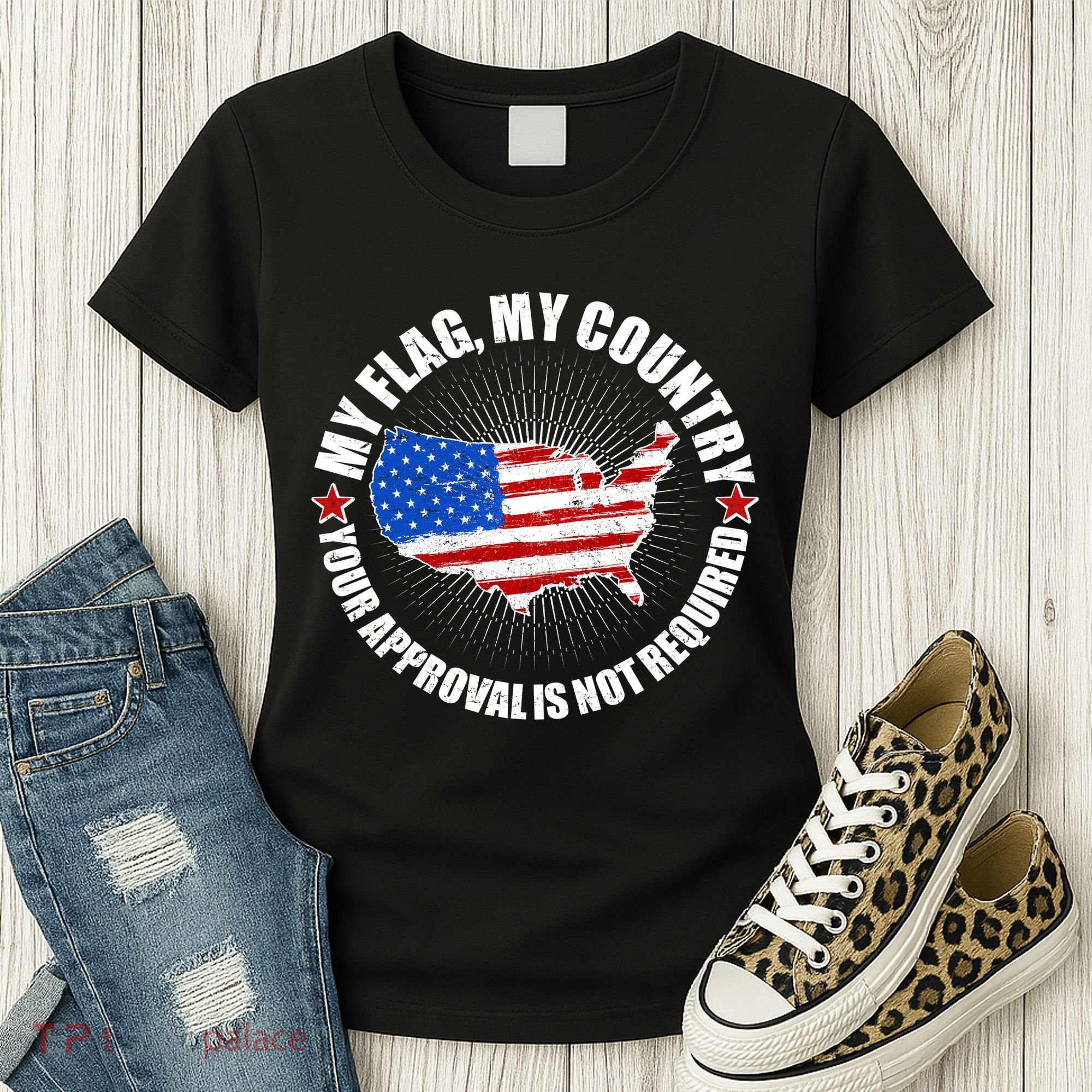 My Flag My Country Your Approval Is Not Required Women's T-Shirt