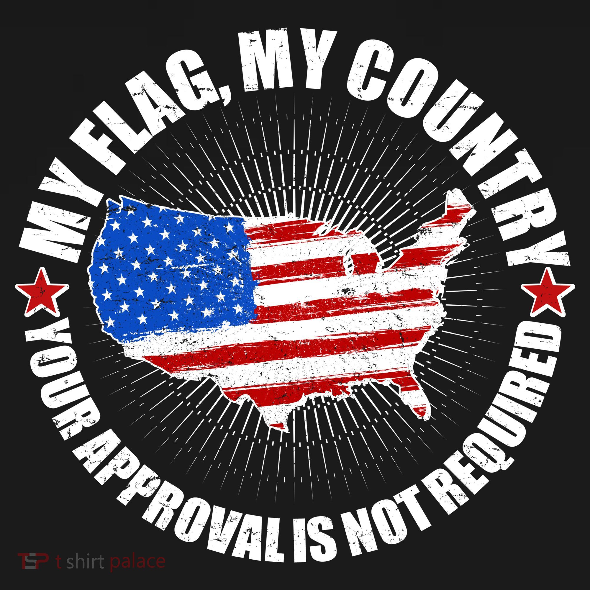 My Flag My Country Your Approval Is Not Required Women's T-Shirt
