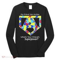 My Friend Has Autism What's Your Friend's Superpower? Long Sleeve Shirt thumb 0