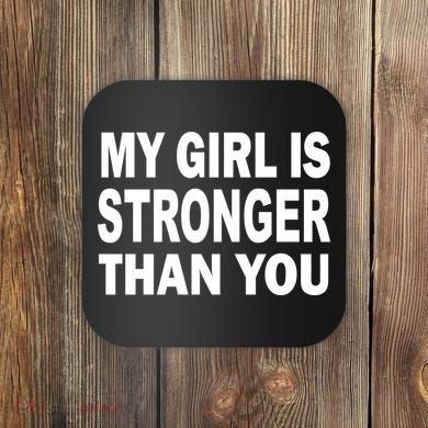 My Girl Is Stronger Than You Coaster