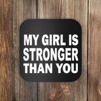 My Girl Is Stronger Than You Coaster thumb 0