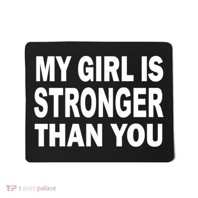 My Girl Is Stronger Than You Mousepad