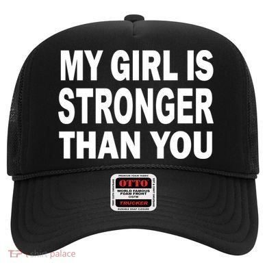 My Girl Is Stronger Than You Hat