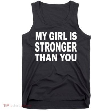 My Girl Is Stronger Than You Tank Top