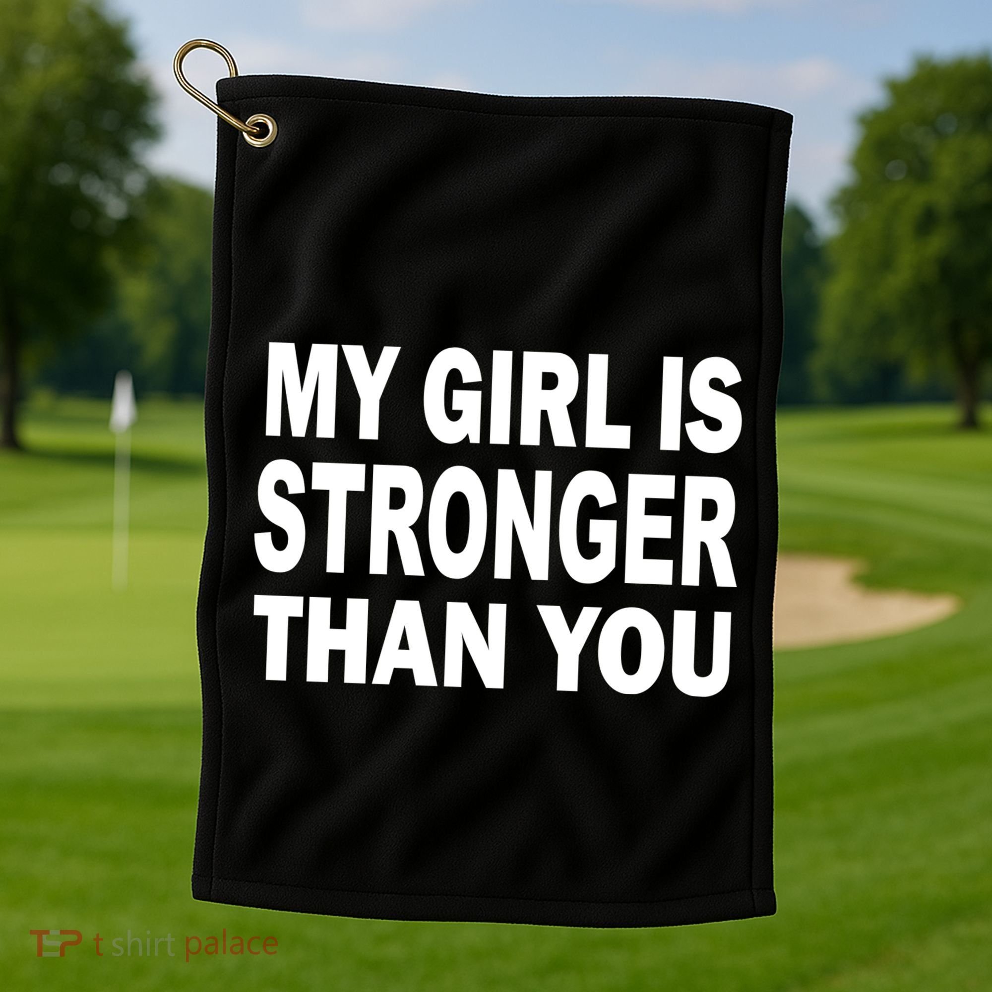 My Girl Is Stronger Than You Golf Towel