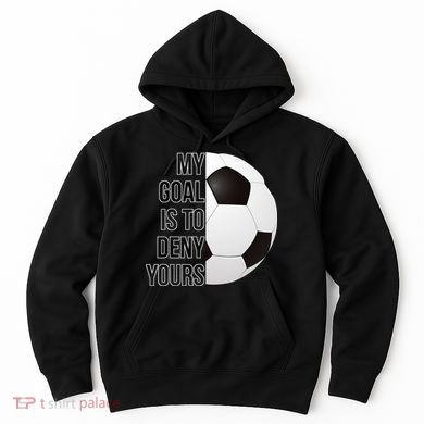 My Goal Is To Deny Yours Hoodie