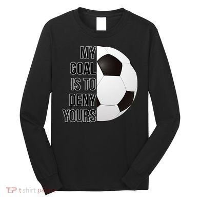 My Goal Is To Deny Yours Long Sleeve Shirt