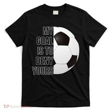 My Goal Is To Deny Yours T-Shirt