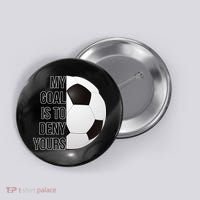 My Goal Is To Deny Yours Button thumb 0