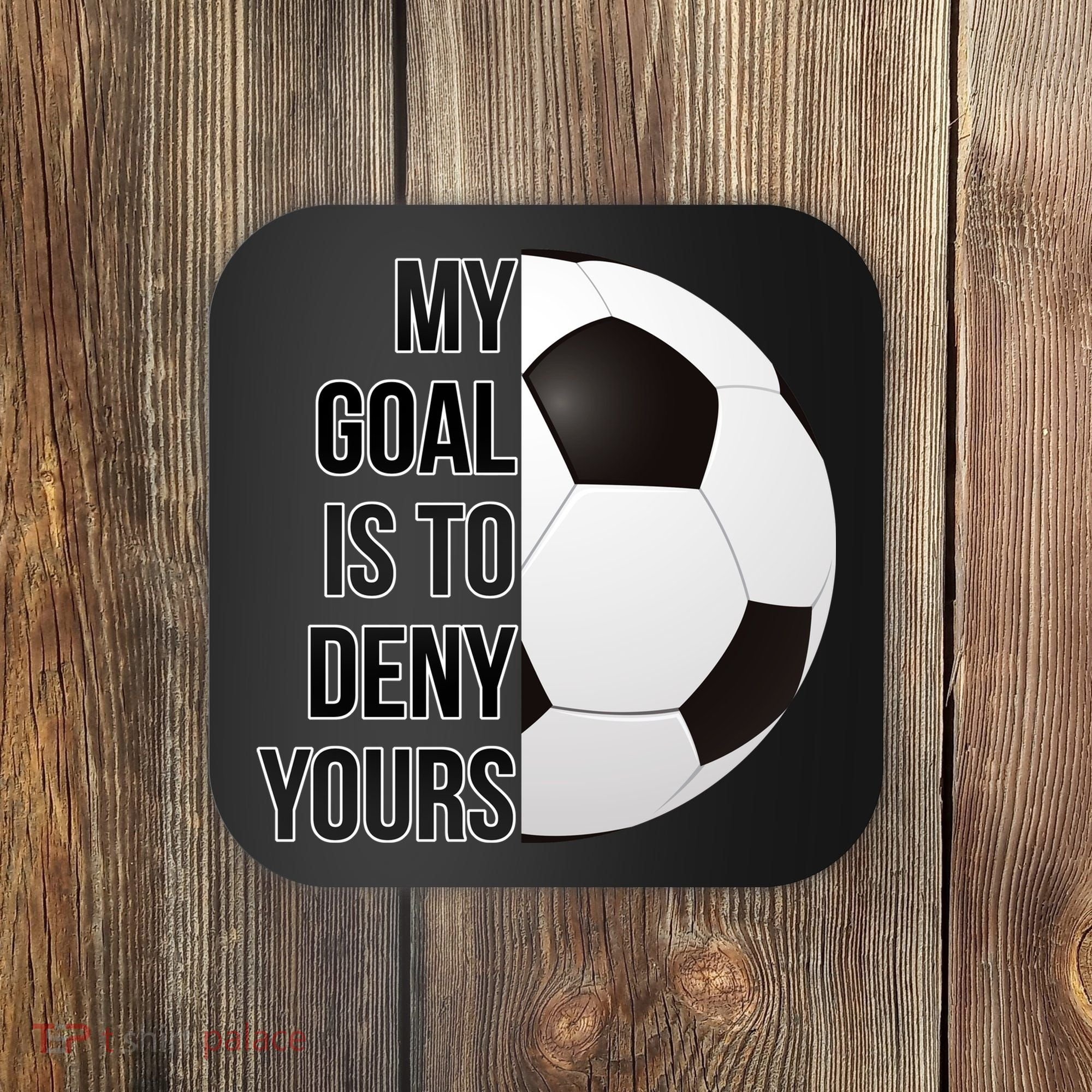 My Goal Is To Deny Yours Coaster