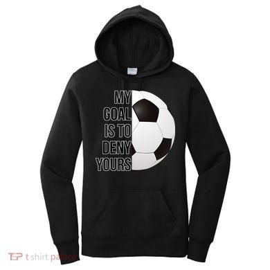 My Goal Is To Deny Yours Women's Hoodie