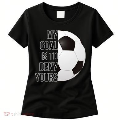 My Goal Is To Deny Yours Women's T-Shirt