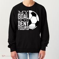 My Goal Is To Deny Yours Funny Soccer Women's Sweatshirt thumb 0