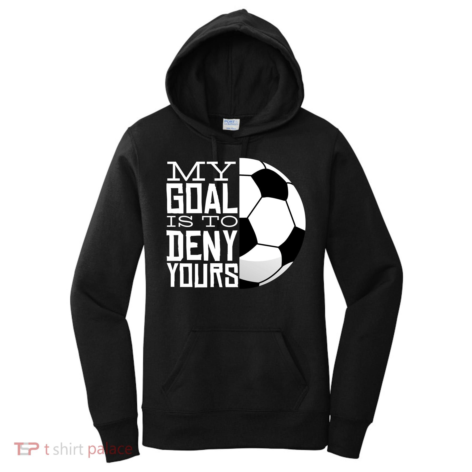 My Goal Is To Deny Yours Funny Soccer Women's Hoodie