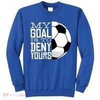 My Goal Is To Deny Yours Funny Soccer Sweatshirt thumb 0