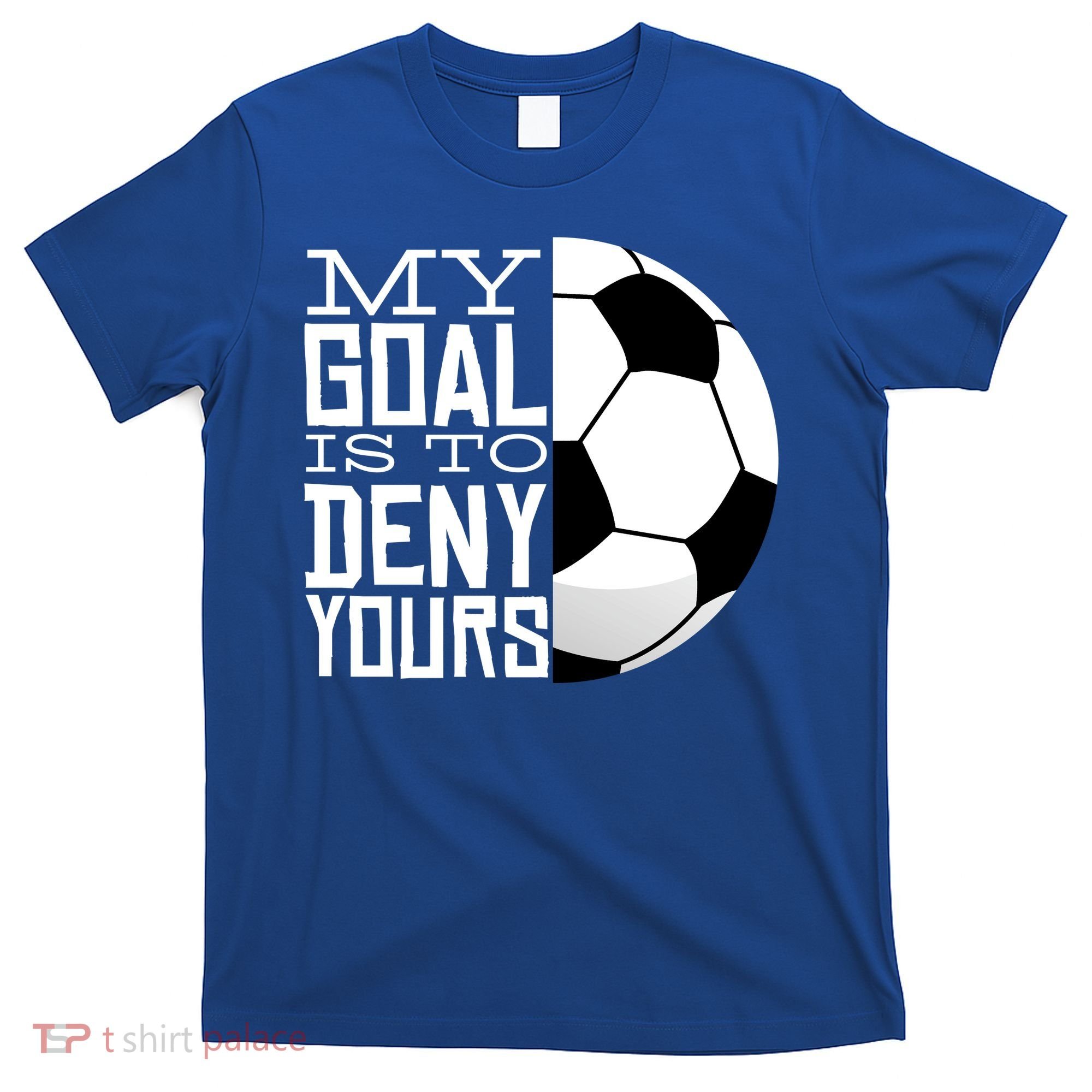 My Goal Is To Deny Yours Funny Soccer T-Shirt