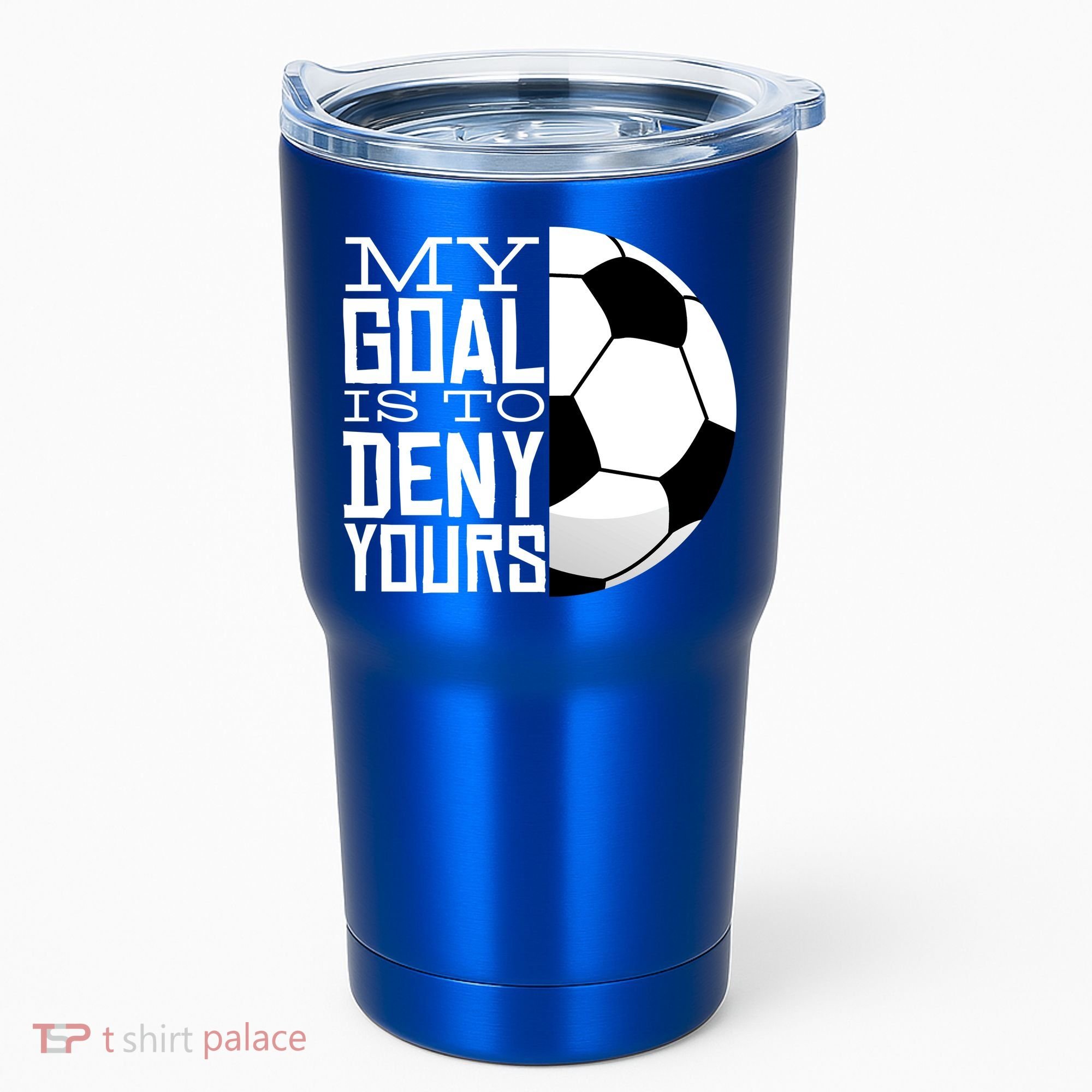 My Goal Is To Deny Yours Funny Soccer Tumbler
