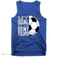 My Goal Is To Deny Yours Funny Soccer Tank Top thumb 0