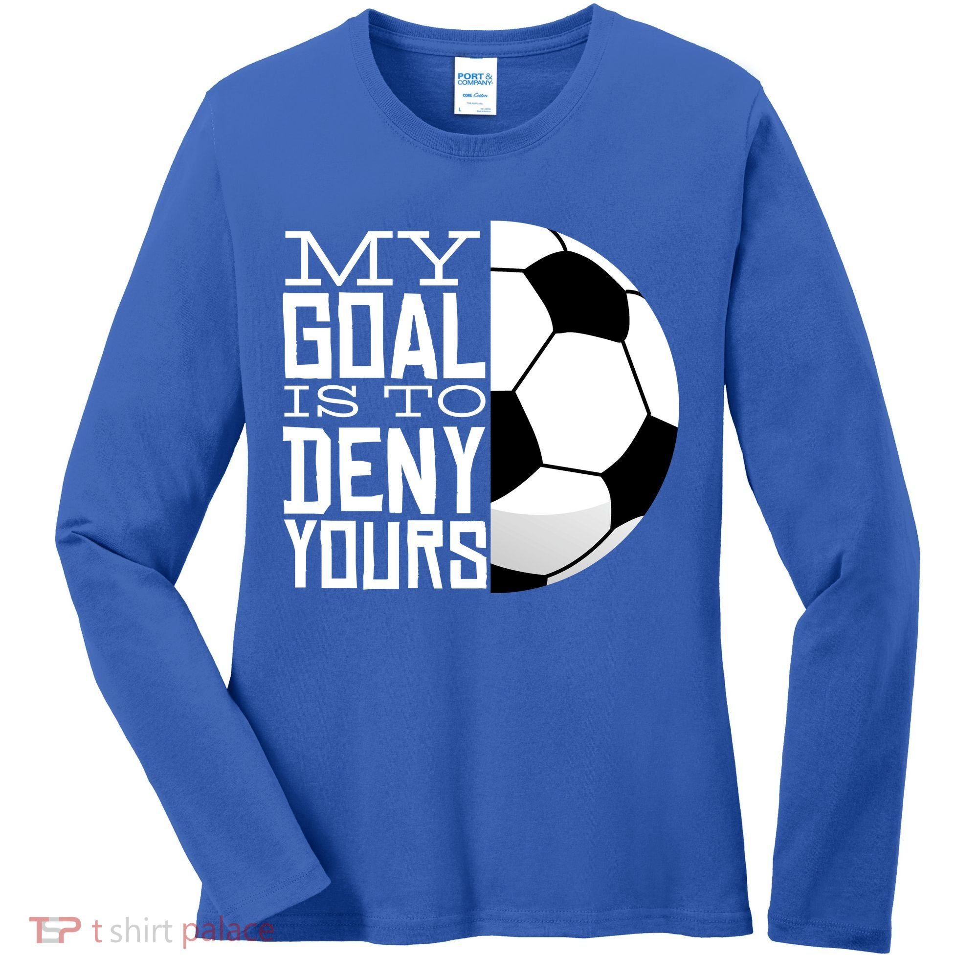 My Goal Is To Deny Yours Funny Soccer Women's Long Sleeve Shirt