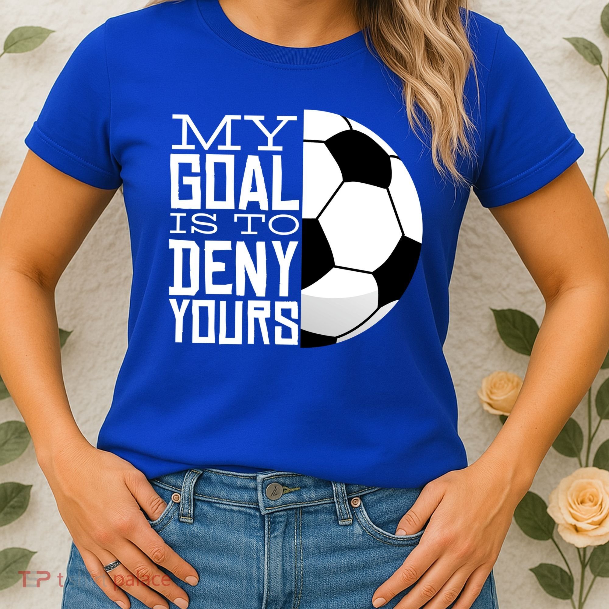 My Goal Is To Deny Yours Funny Soccer Women's T-Shirt