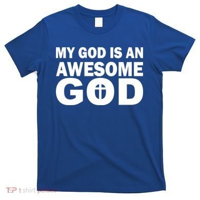 My God Is An Awesome God T-Shirt