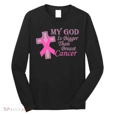 My God Is Bigger Than Breast Cancer Long Sleeve Shirt