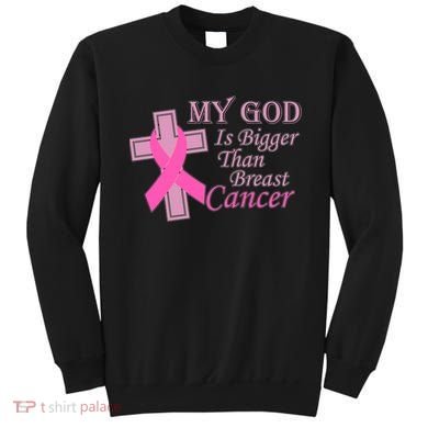 My God Is Bigger Than Breast Cancer Sweatshirt