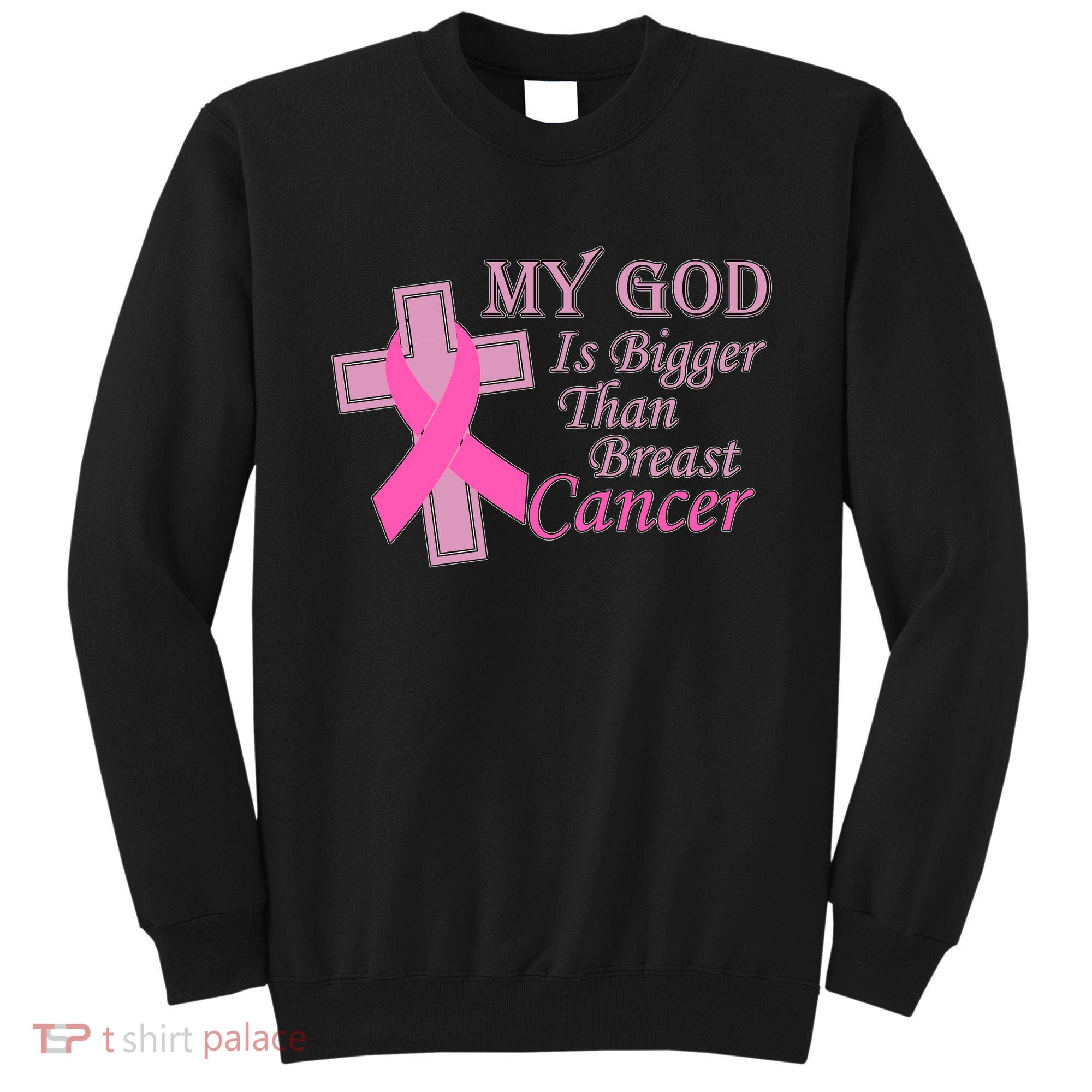My God Is Bigger Than Breast Cancer Sweatshirt