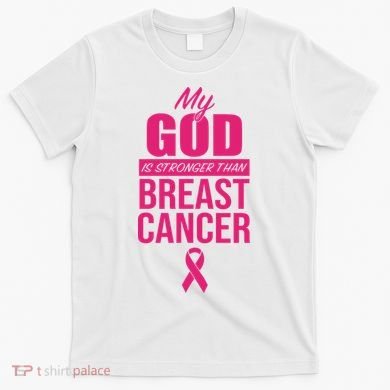 My God Is Stronger Than Breast Cancer T-Shirt