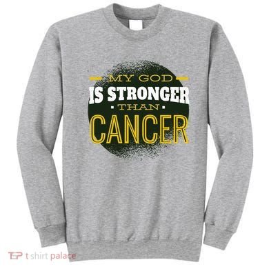 My God Is Stronger Than Cancer Sweatshirt
