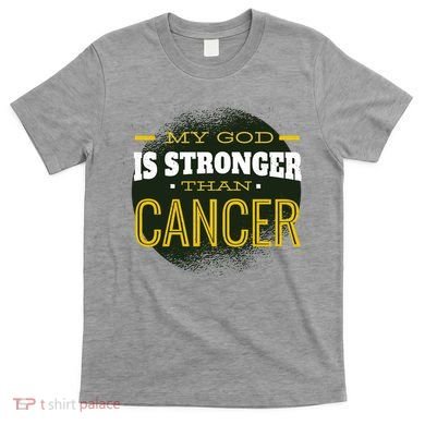 My God Is Stronger Than Cancer T-Shirt